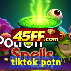 tiktok potn